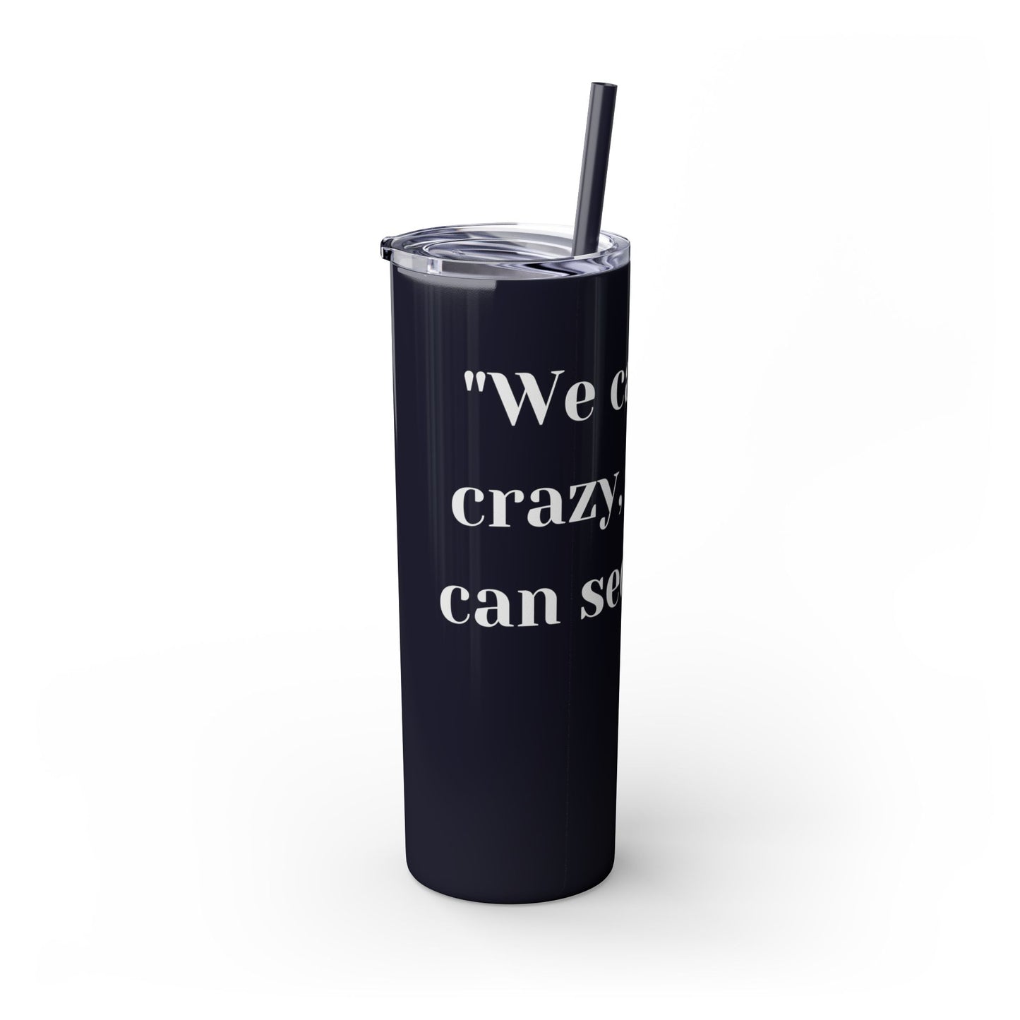 We can't fix, Skinny Tumbler with Straw, 20oz