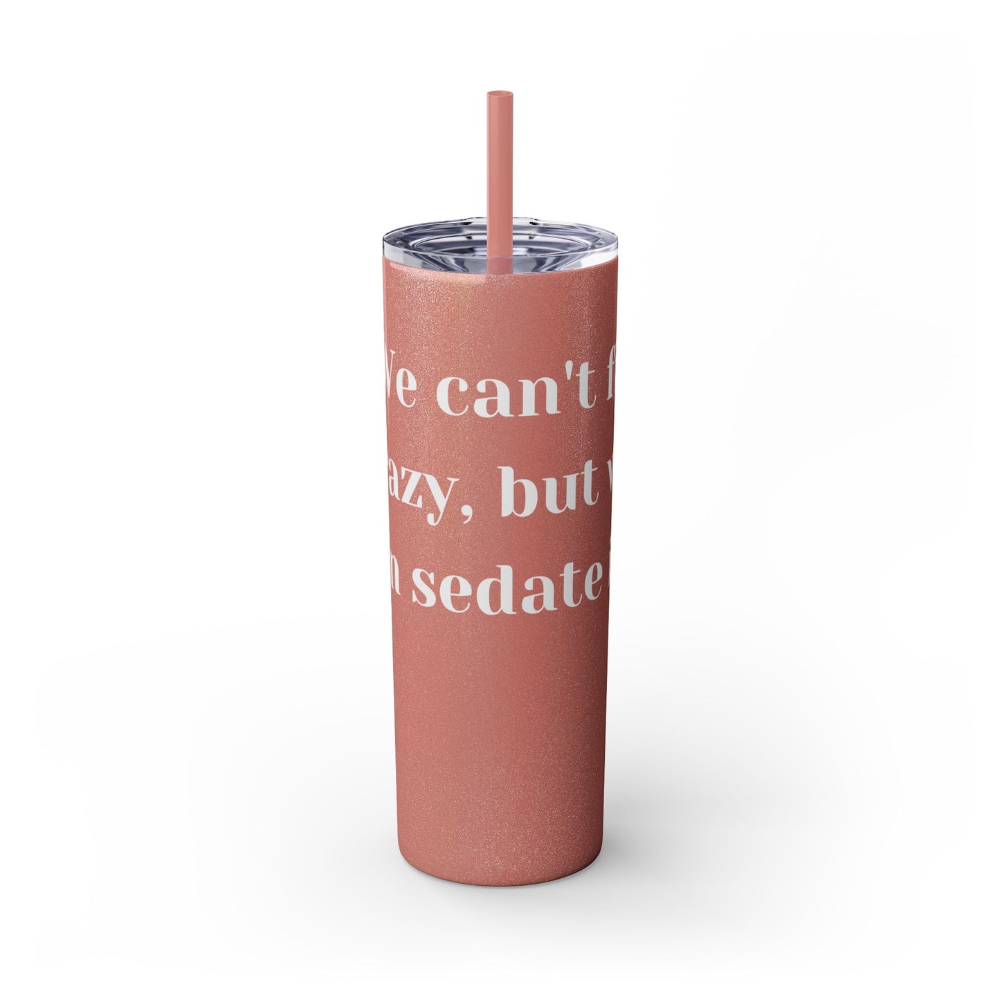 We can't fix, Skinny Tumbler with Straw, 20oz
