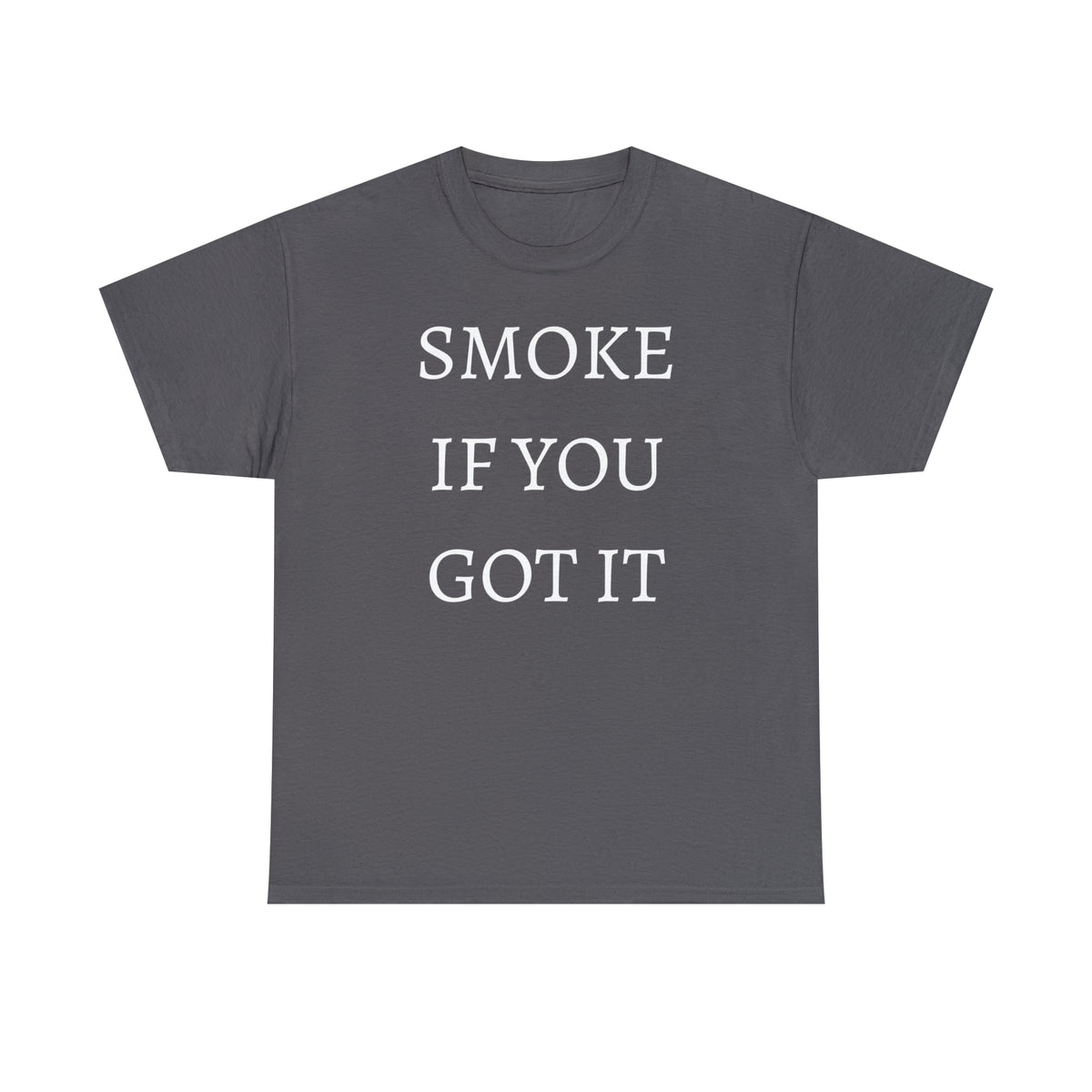SMOKE IF YOU GOT IT Unisex Heavy Cotton Tee