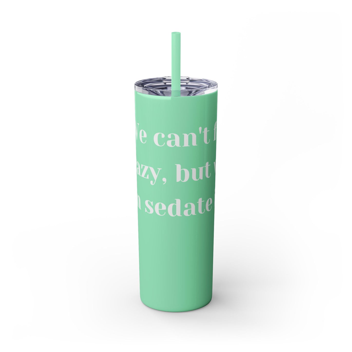 We can't fix, Skinny Tumbler with Straw, 20oz