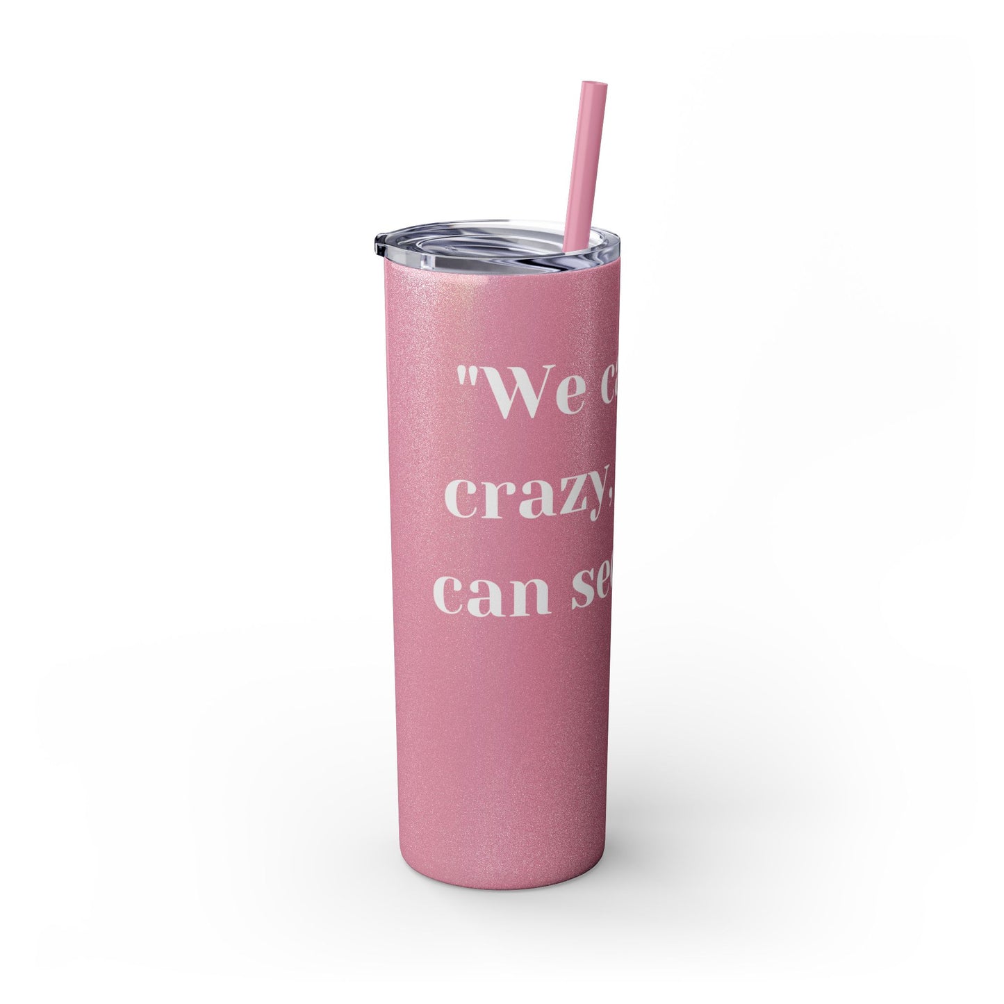 We can't fix, Skinny Tumbler with Straw, 20oz