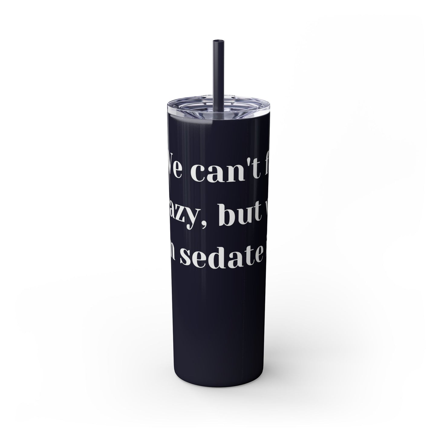 We can't fix, Skinny Tumbler with Straw, 20oz