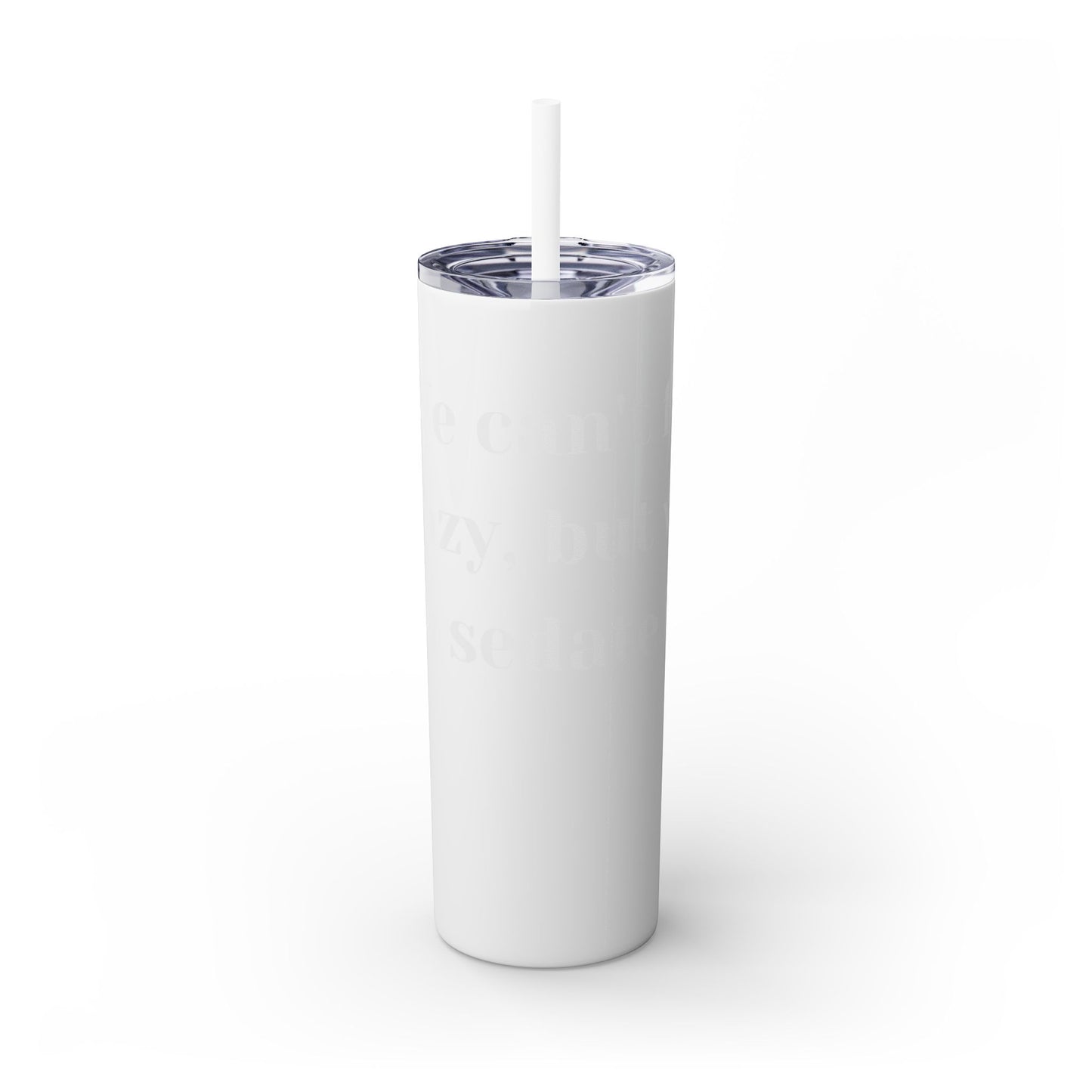 We can't fix, Skinny Tumbler with Straw, 20oz