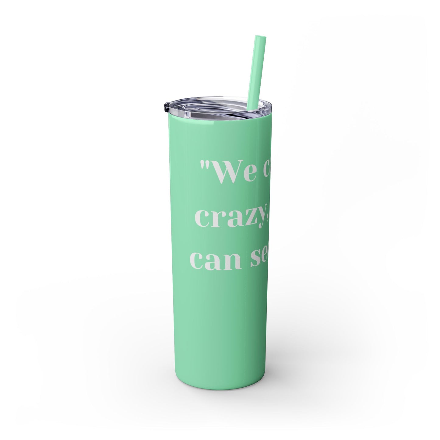 We can't fix, Skinny Tumbler with Straw, 20oz