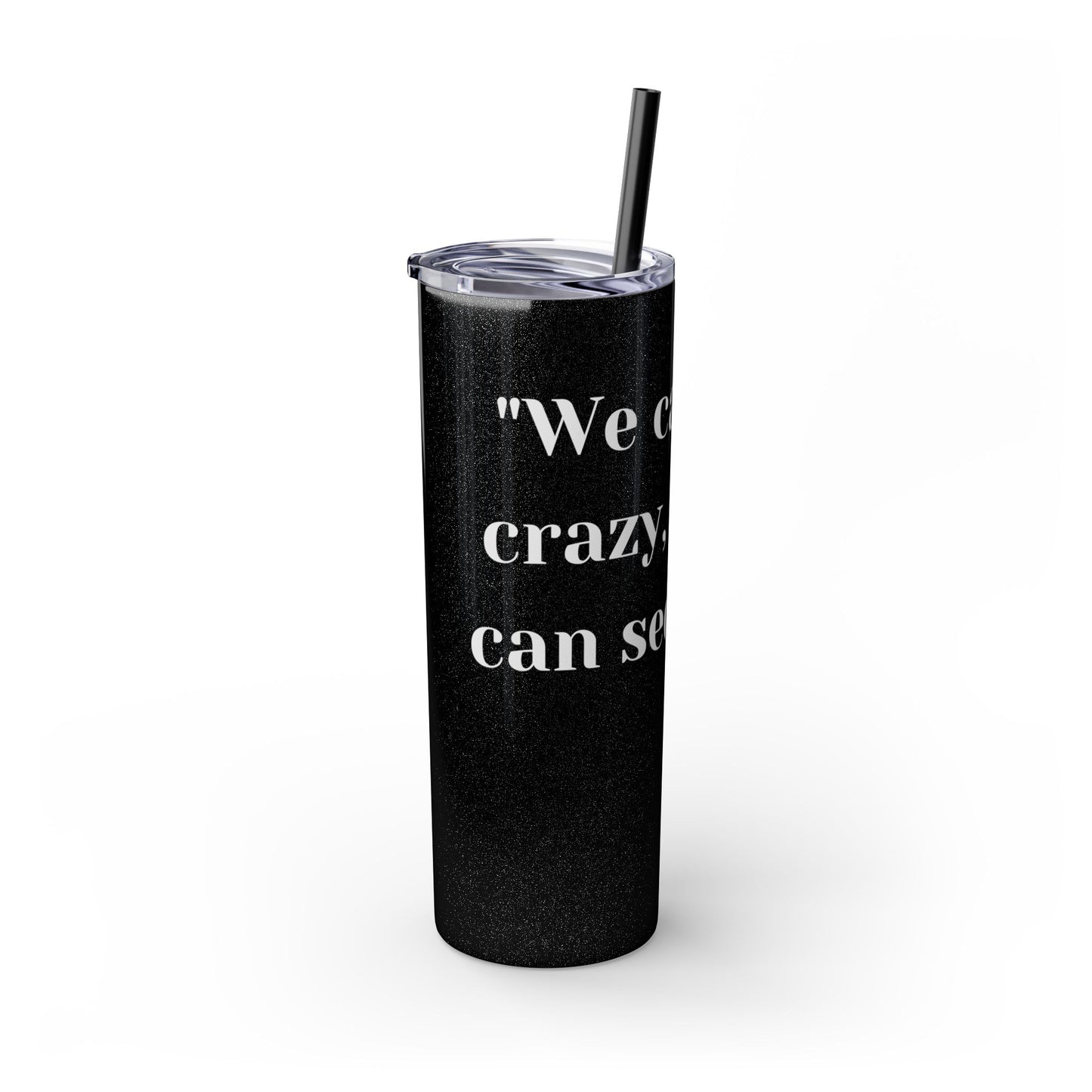 We can't fix, Skinny Tumbler with Straw, 20oz