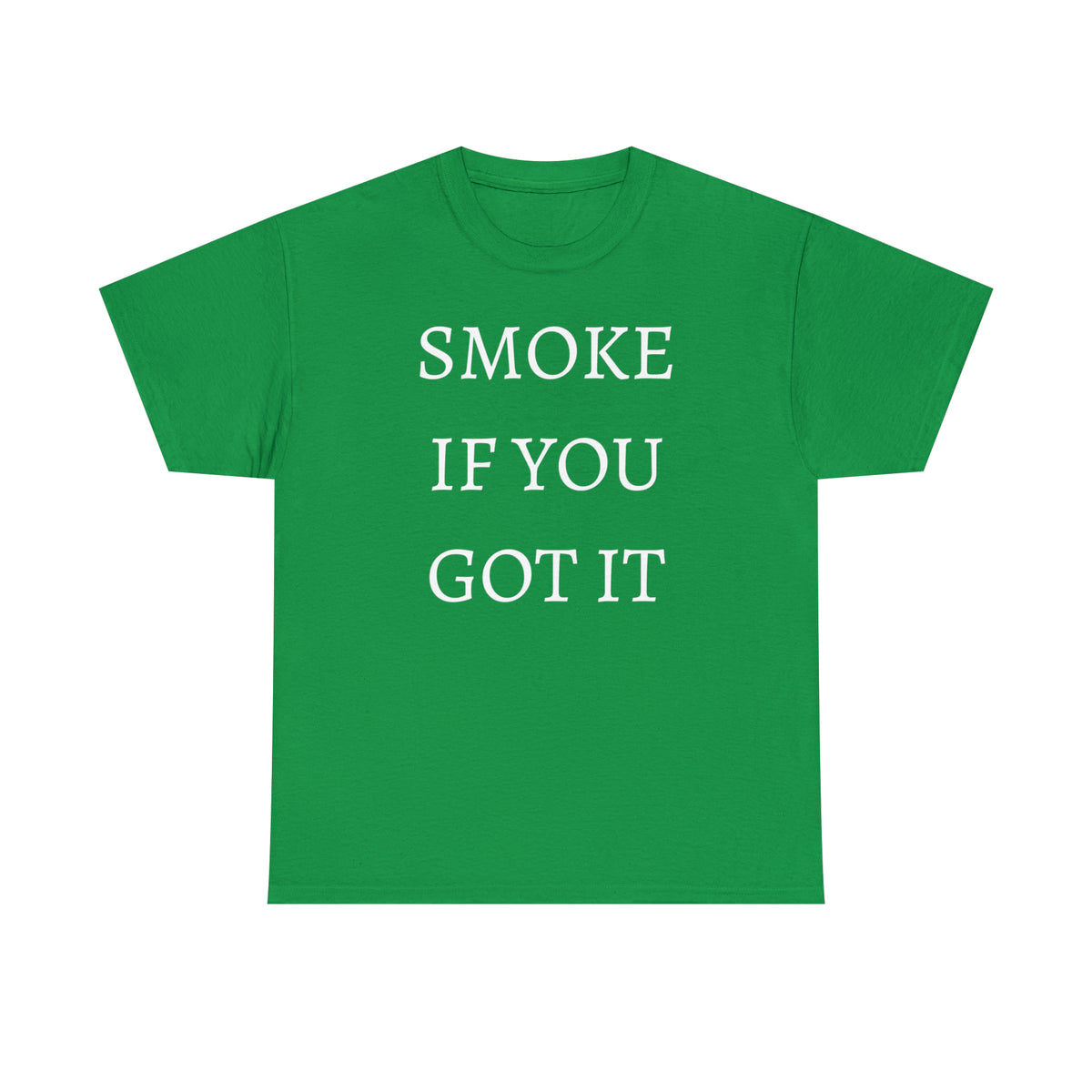 SMOKE IF YOU GOT IT Unisex Heavy Cotton Tee