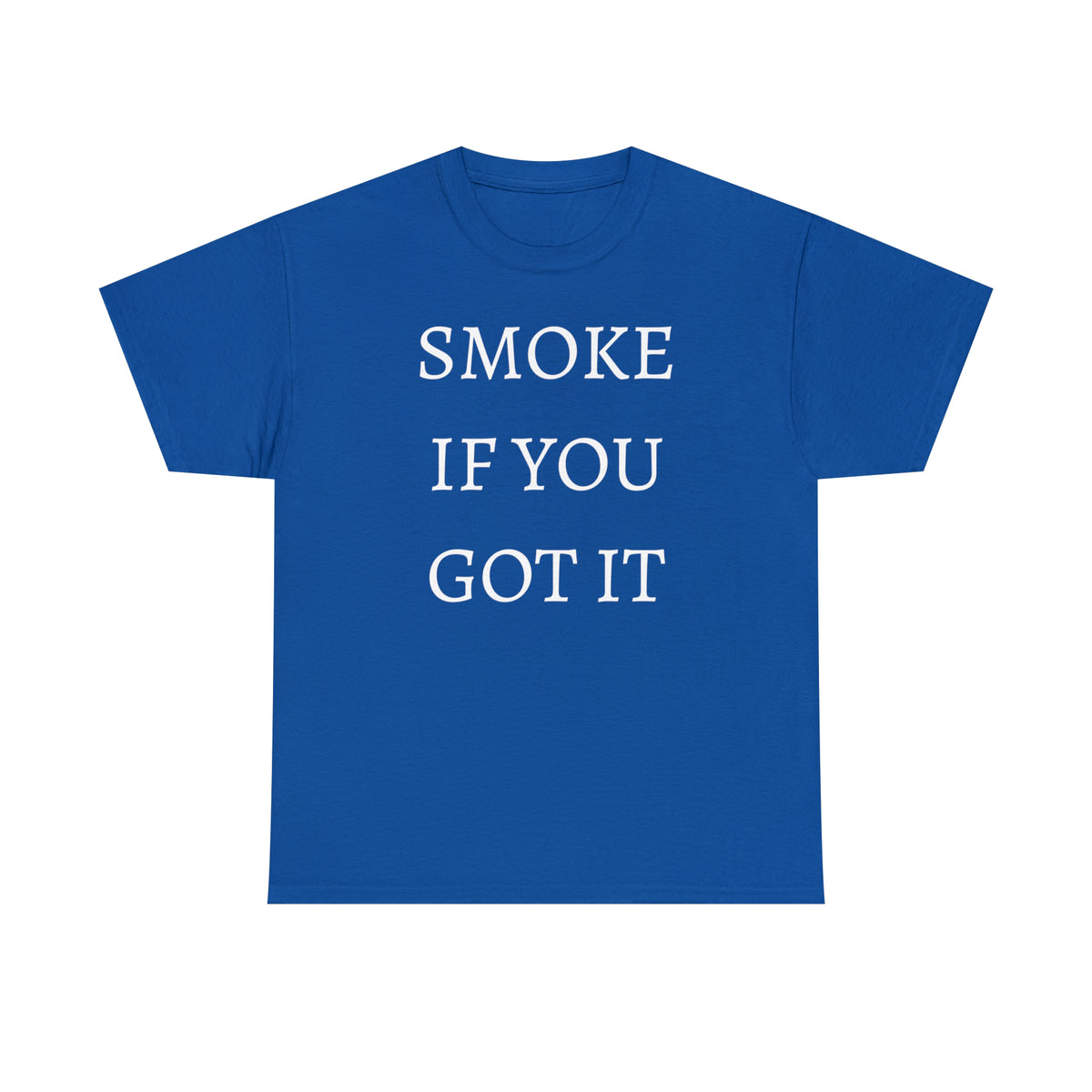 SMOKE IF YOU GOT IT Unisex Heavy Cotton Tee
