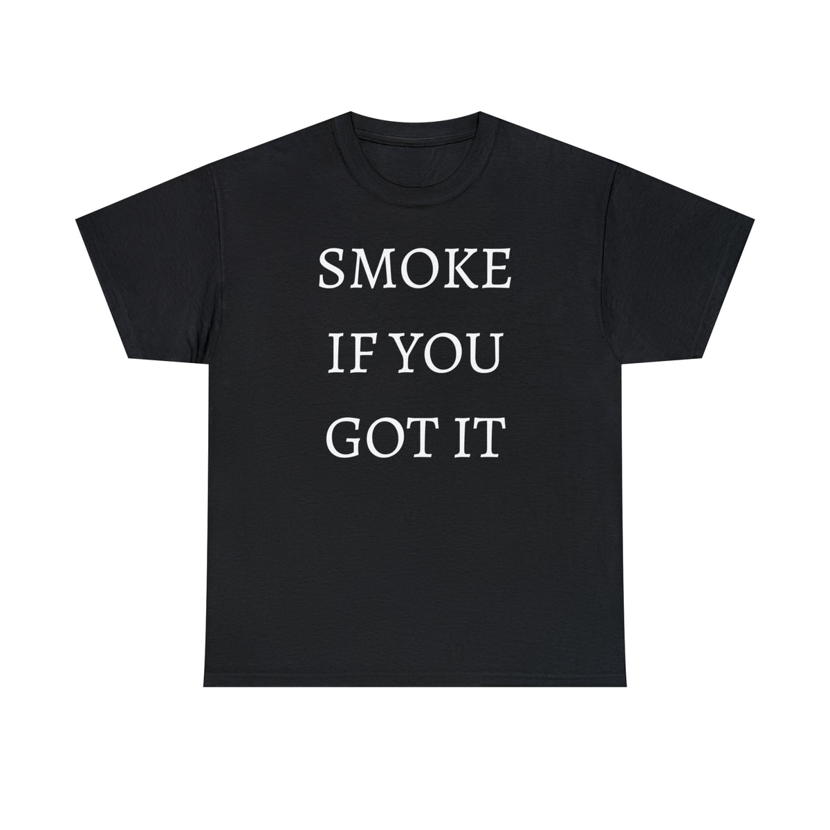SMOKE IF YOU GOT IT Unisex Heavy Cotton Tee