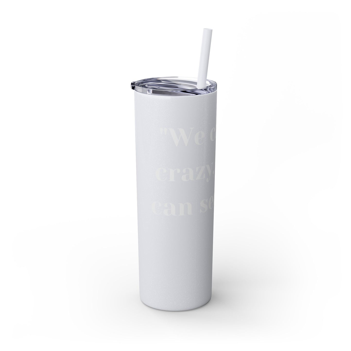 We can't fix, Skinny Tumbler with Straw, 20oz