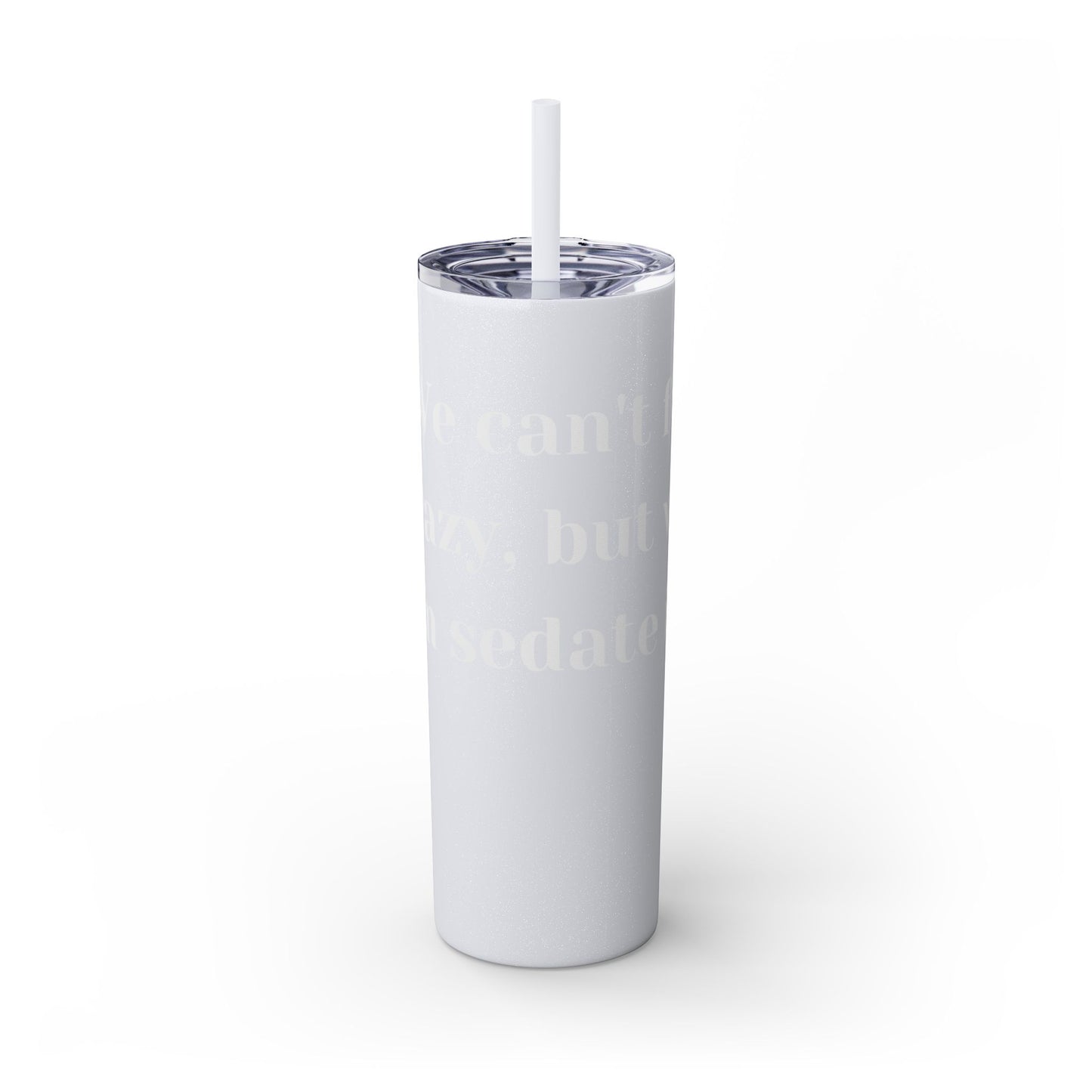 We can't fix, Skinny Tumbler with Straw, 20oz