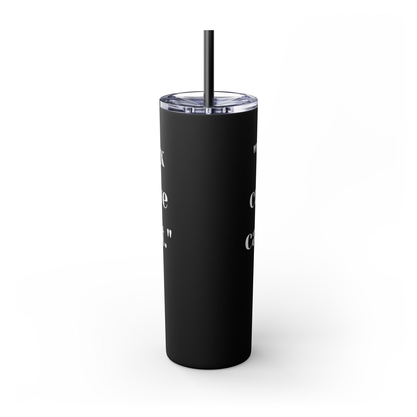 We can't fix, Skinny Tumbler with Straw, 20oz