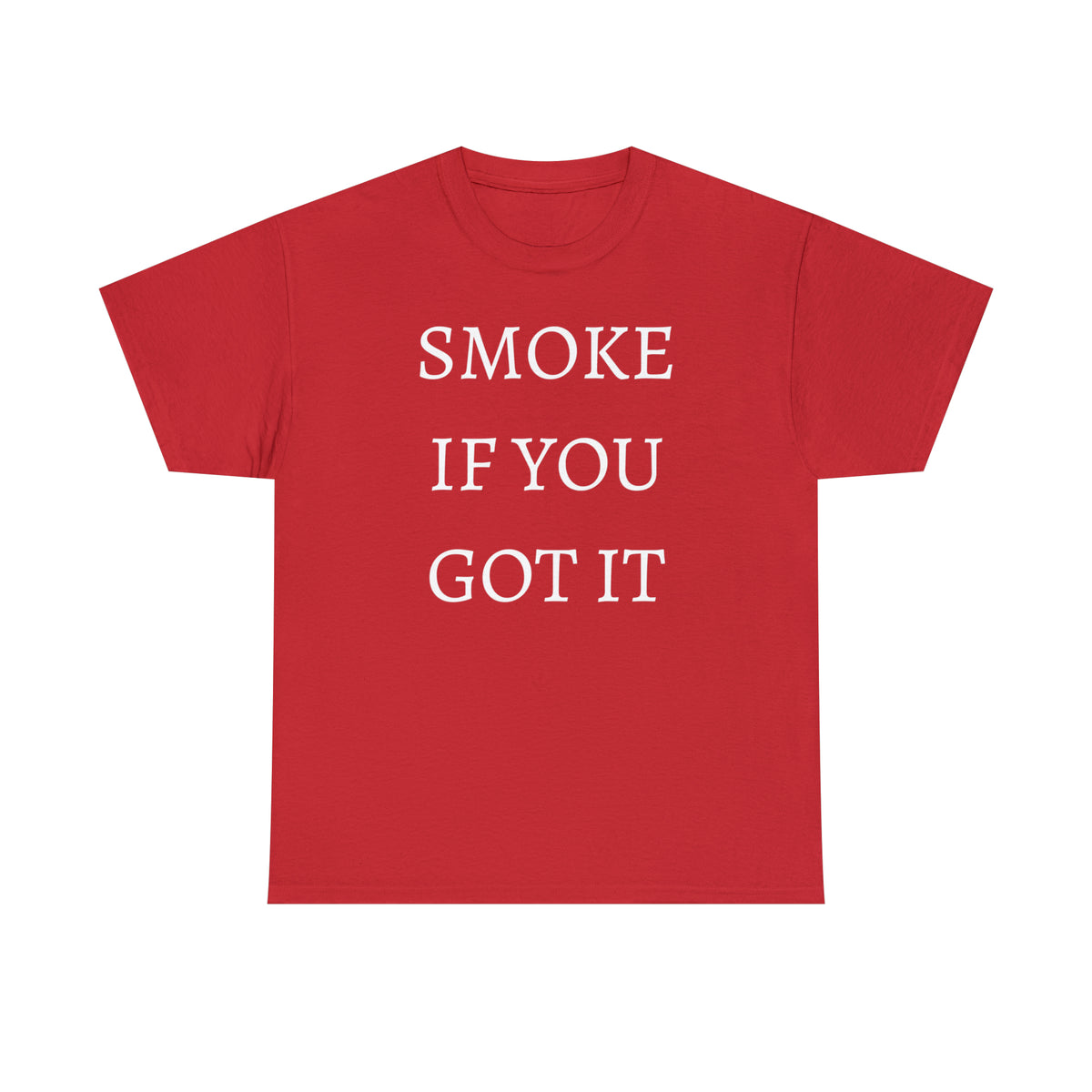 SMOKE IF YOU GOT IT Unisex Heavy Cotton Tee