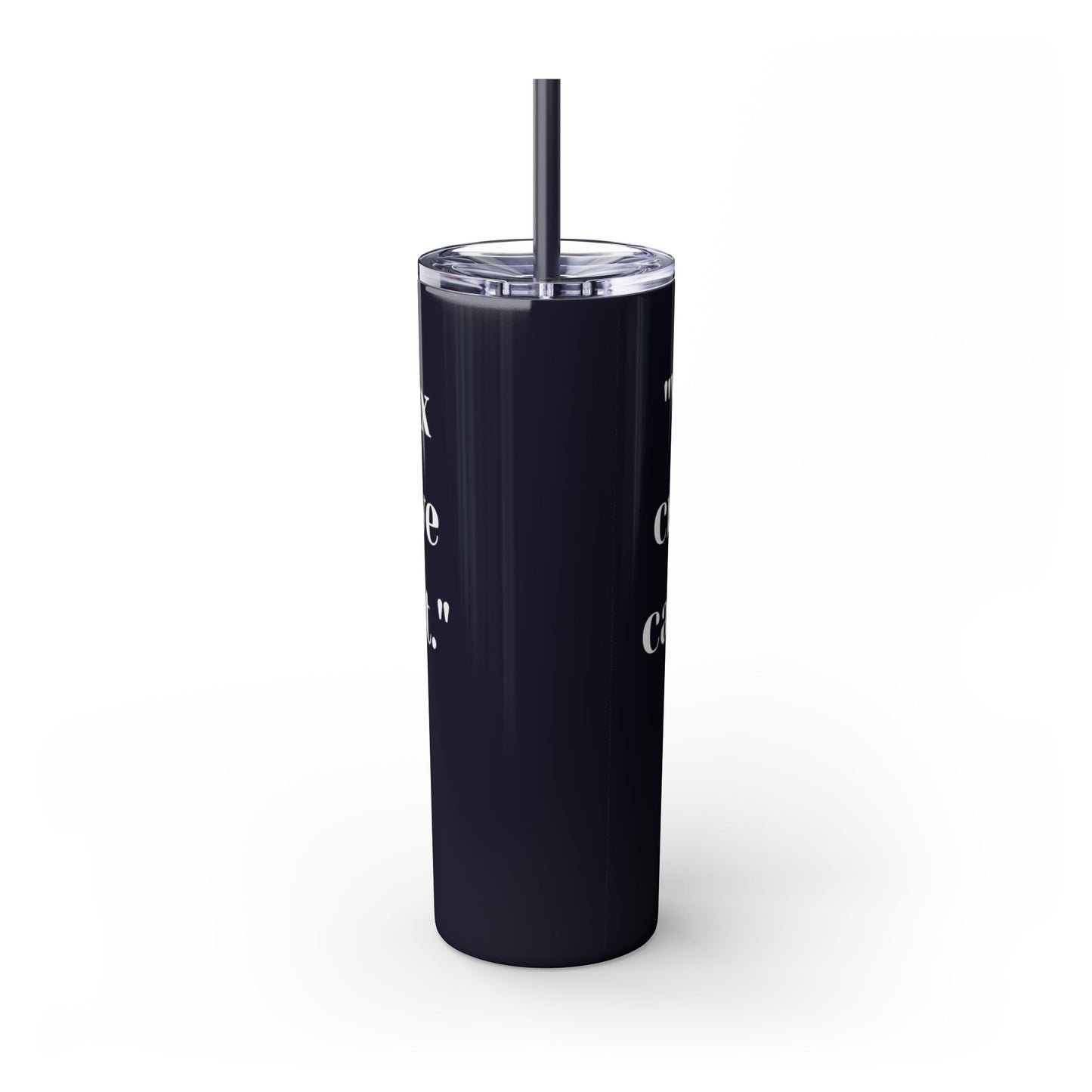 We can't fix, Skinny Tumbler with Straw, 20oz