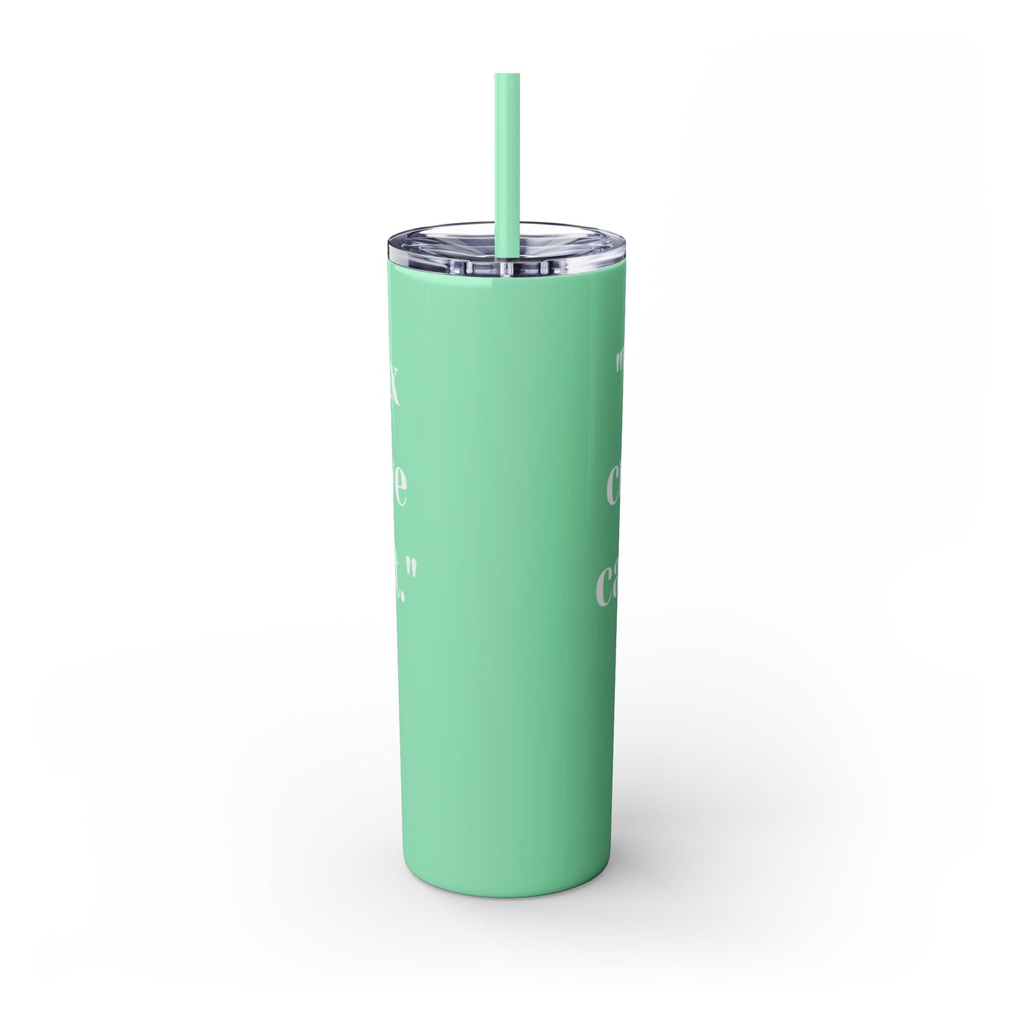 We can't fix, Skinny Tumbler with Straw, 20oz