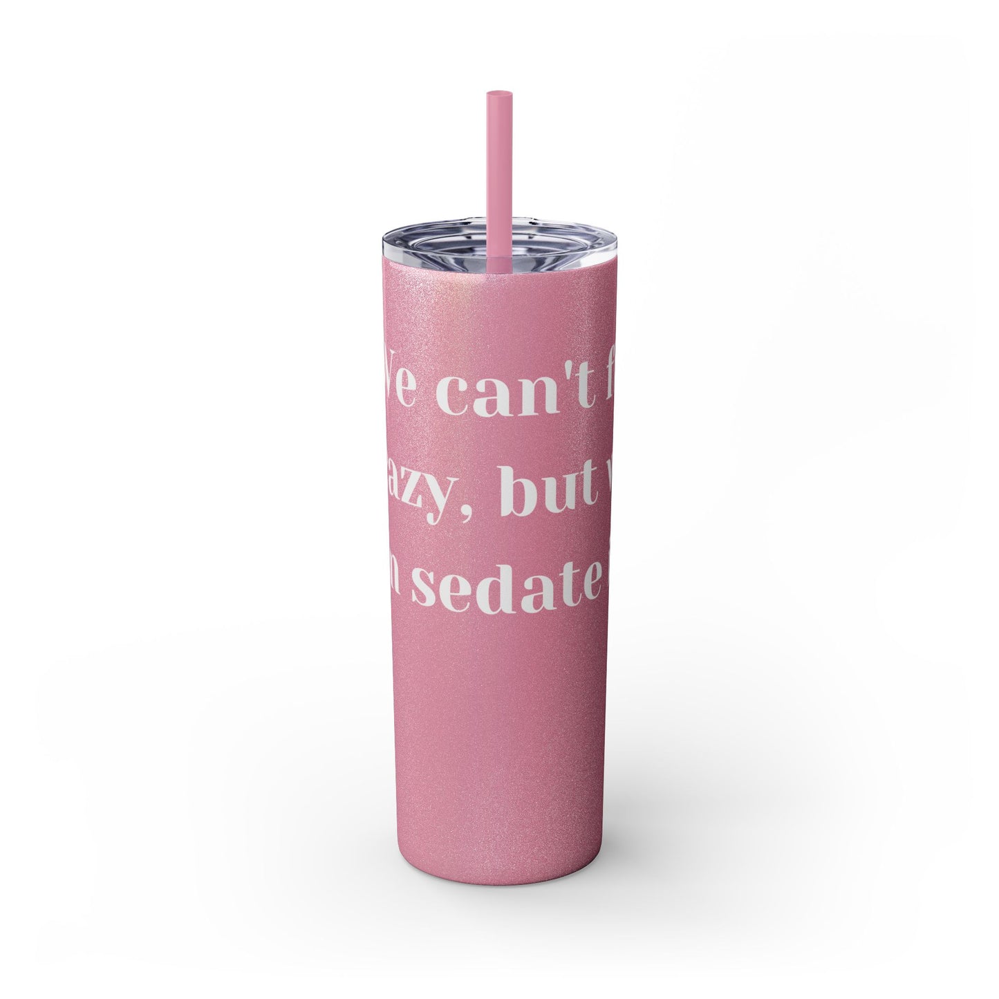We can't fix, Skinny Tumbler with Straw, 20oz