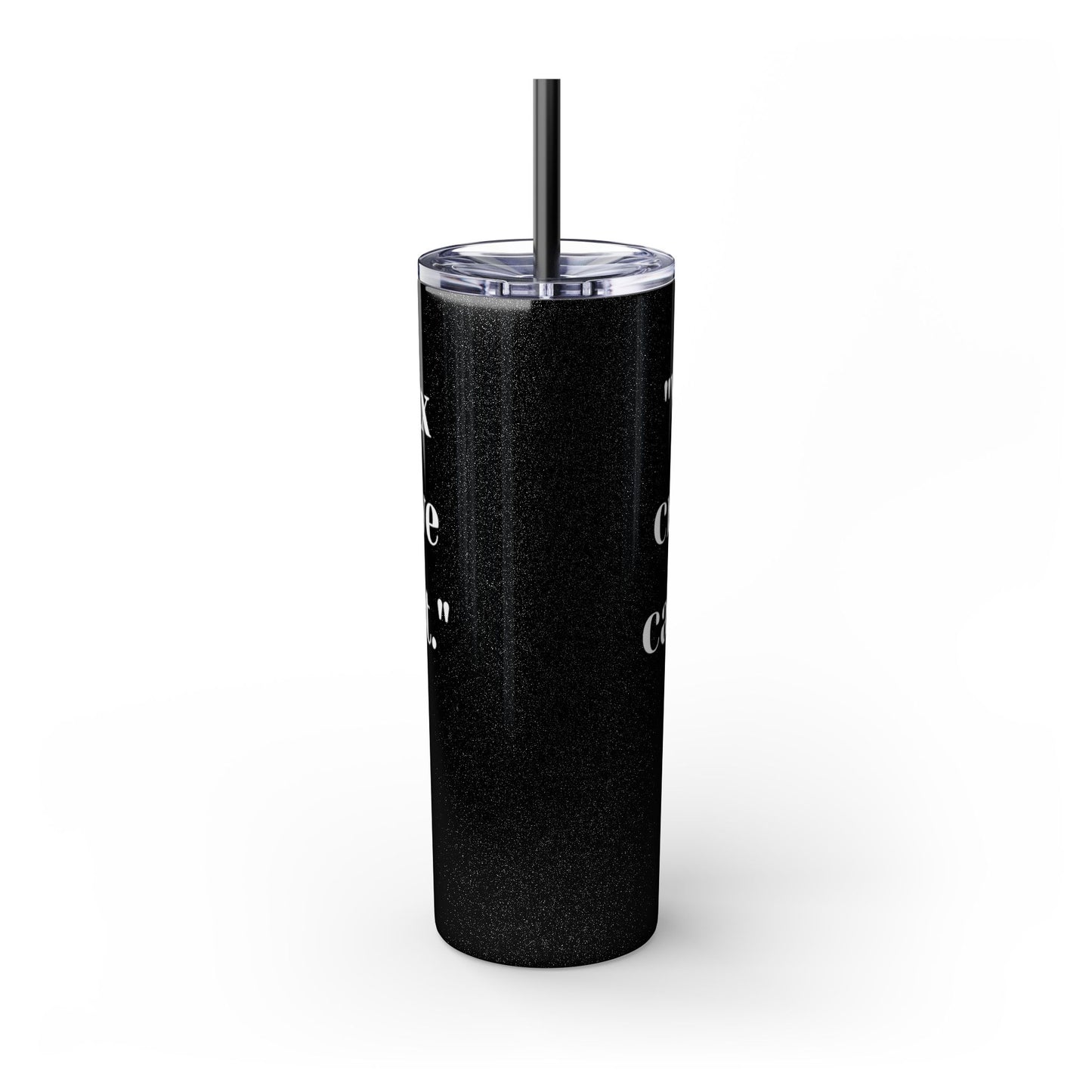 We can't fix, Skinny Tumbler with Straw, 20oz