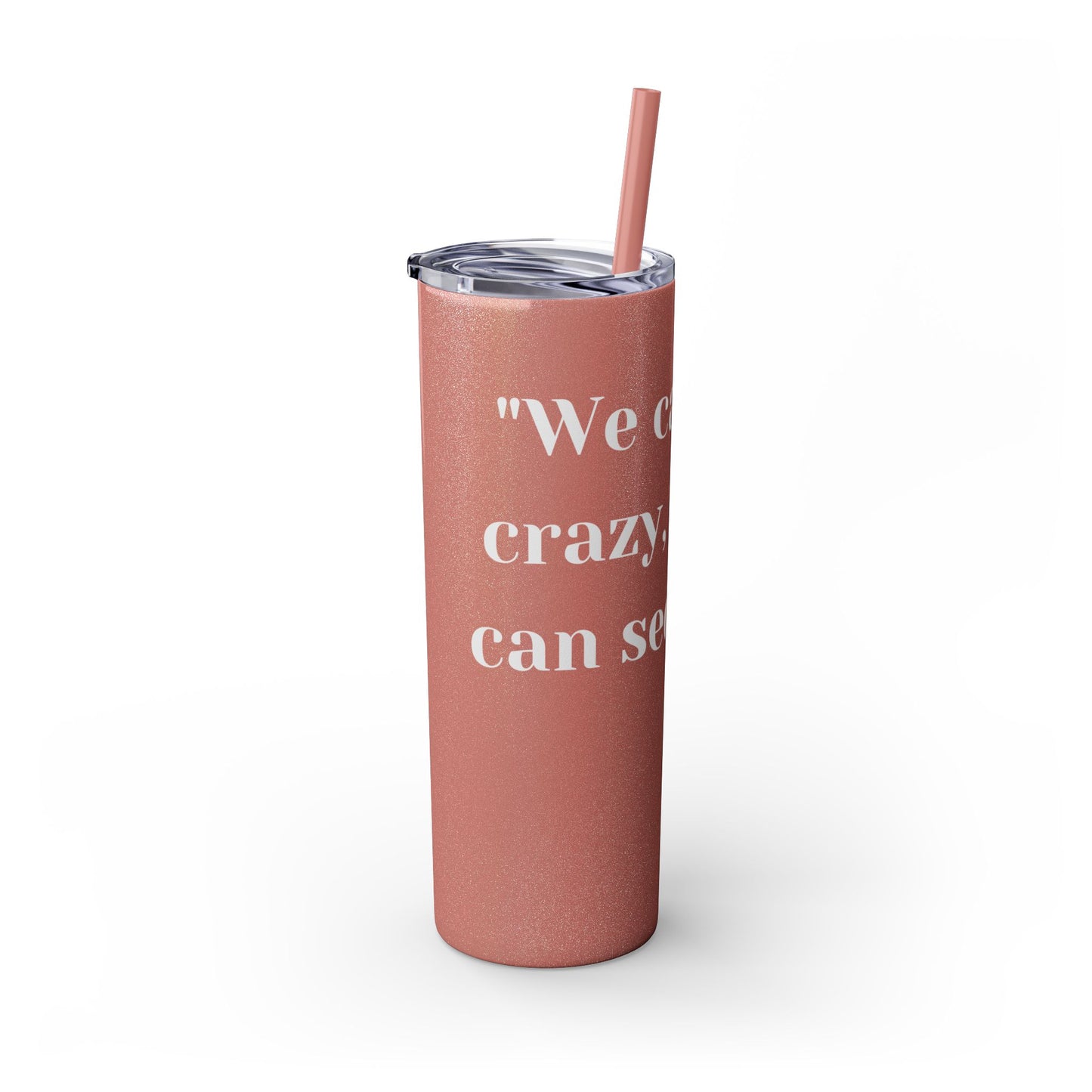We can't fix, Skinny Tumbler with Straw, 20oz