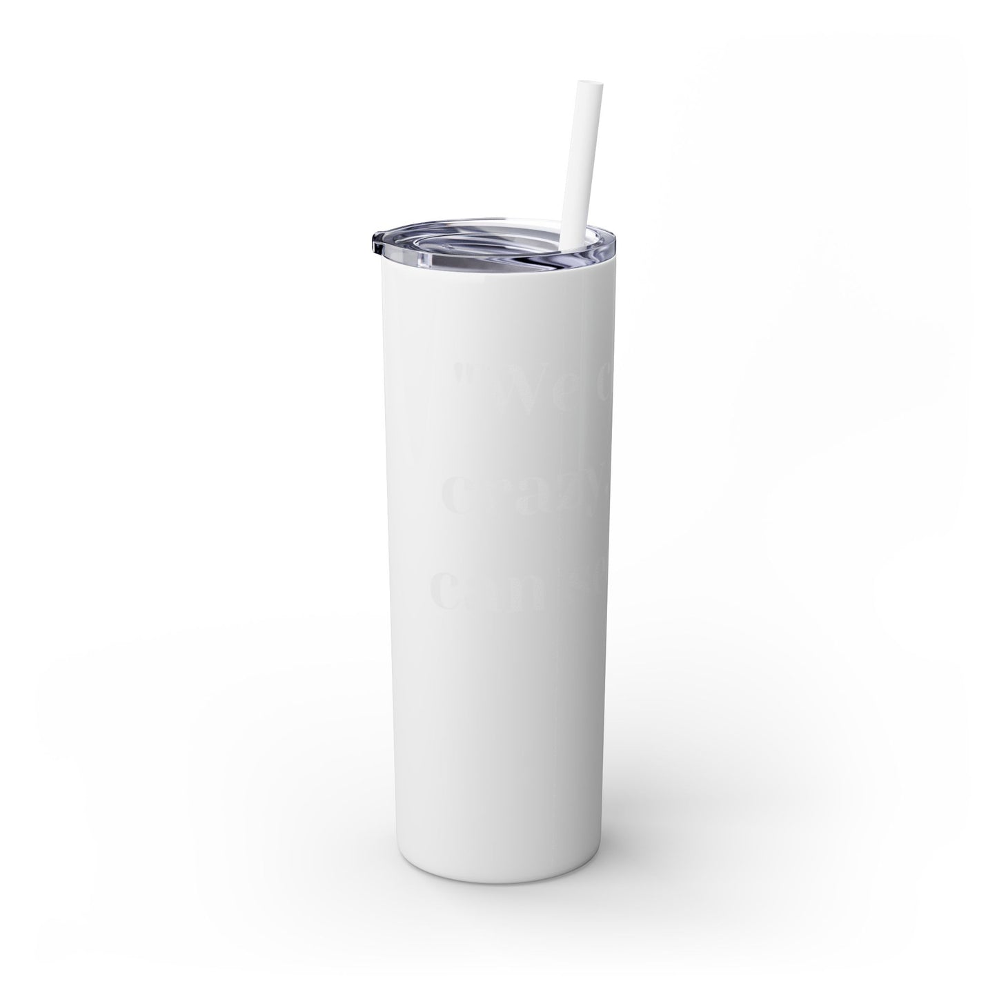 We can't fix, Skinny Tumbler with Straw, 20oz