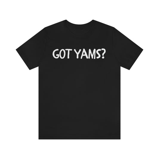 GOT YAMS? Unisex Jersey Short Sleeve Tee